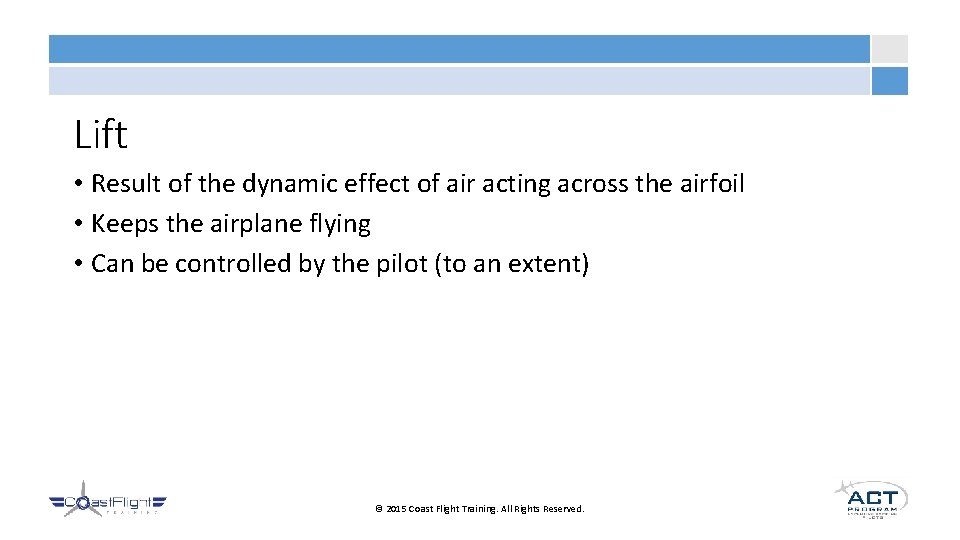 Lift • Result of the dynamic effect of air acting across the airfoil •