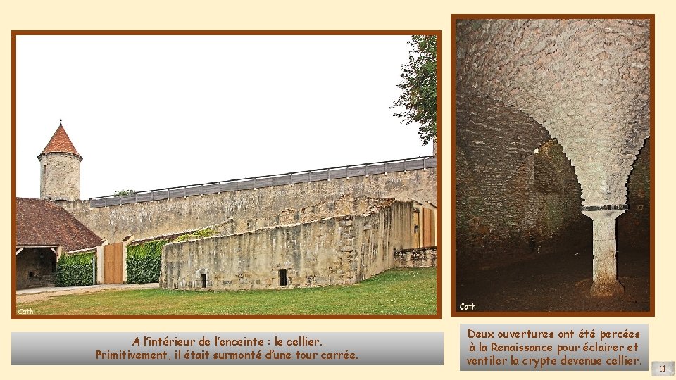 A l’intérieur de l’enceinte : le cellier. Primitivement, il était surmonté d’une tour carrée.