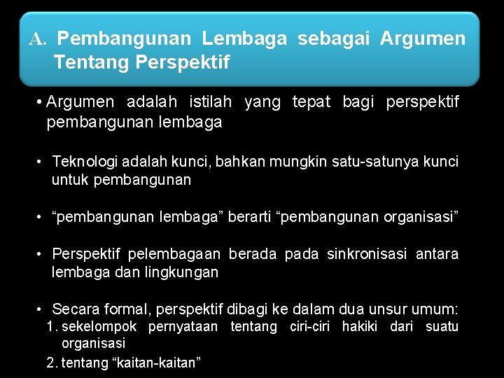 A. Pembangunan Lembaga sebagai Argumen Tentang Perspektif • Argumen adalah istilah yang tepat bagi