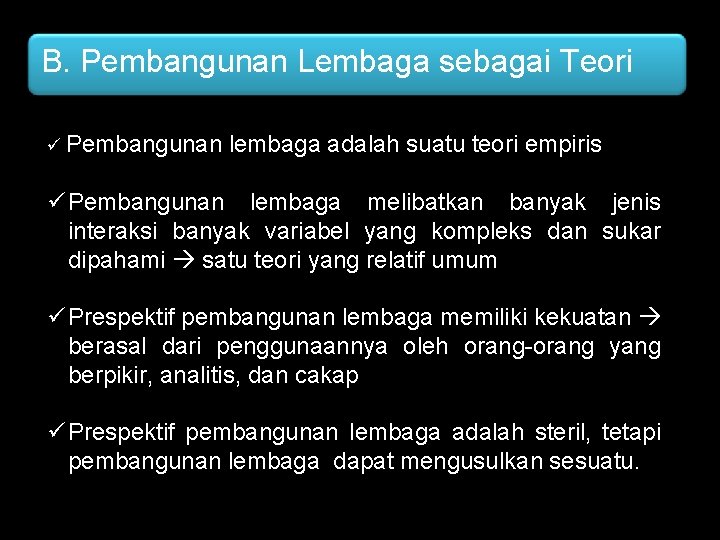 B. Pembangunan Lembaga sebagai Teori ü Pembangunan lembaga adalah suatu teori empiris ü Pembangunan