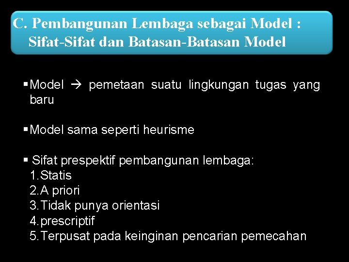 C. Pembangunan Lembaga sebagai Model : Sifat-Sifat dan Batasan-Batasan Model § Model pemetaan suatu
