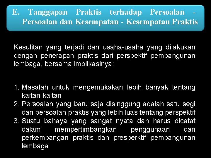 E. Tanggapan Praktis terhadap Persoalan dan Kesempatan - Kesempatan Praktis Kesulitan yang terjadi dan