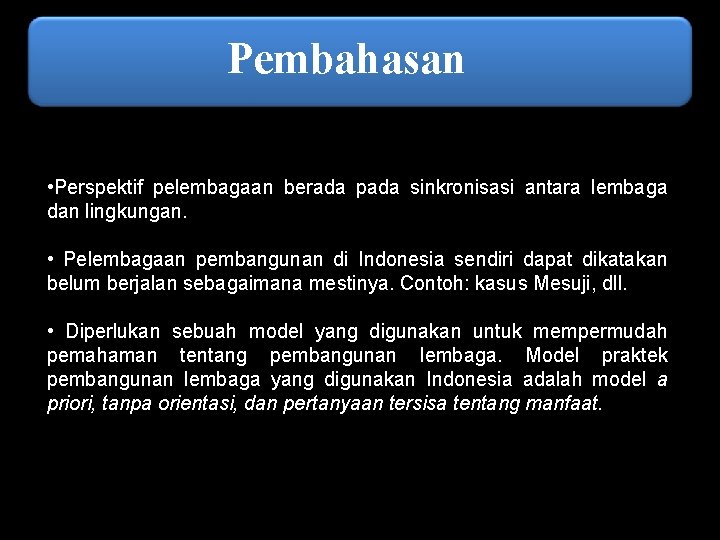 Pembahasan • Perspektif pelembagaan berada pada sinkronisasi antara lembaga dan lingkungan. • Pelembagaan pembangunan