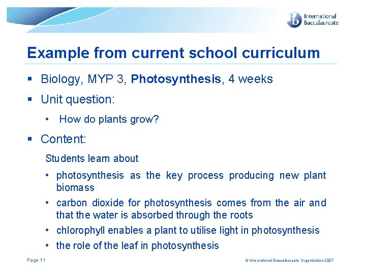 Example from current school curriculum Biology, MYP 3, Photosynthesis, 4 weeks Unit question: •