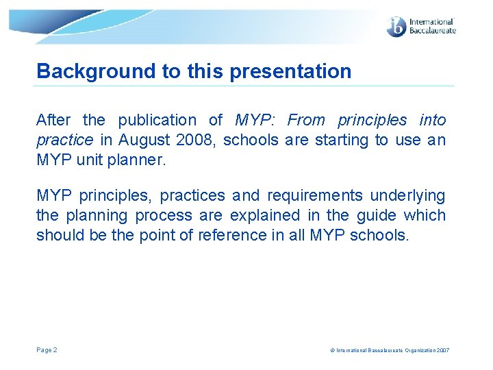 Background to this presentation After the publication of MYP: From principles into practice in