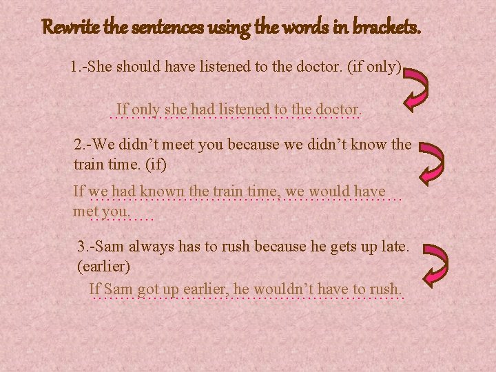 Rewrite the sentences using the words in brackets. 1. -She should have listened to