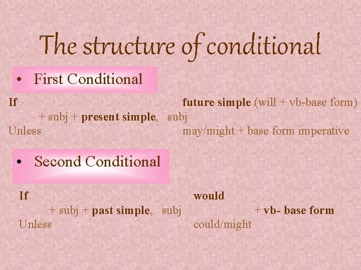 The structure of conditional • First Conditional If future simple (will + vb-base form)