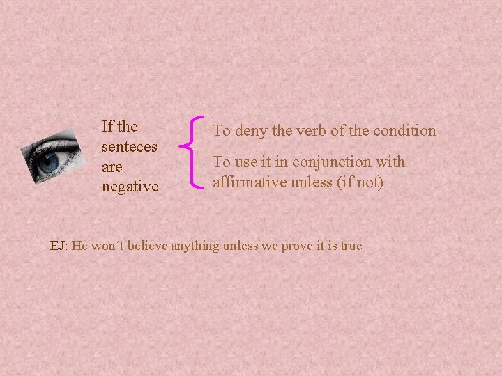 If the senteces are negative To deny the verb of the condition To use