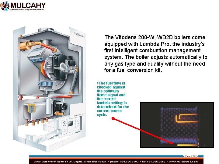 The Vitodens 200 -W, WB 2 B boilers come equipped with Lambda Pro, the