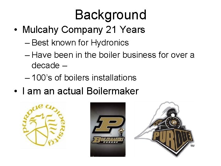 Background • Mulcahy Company 21 Years – Best known for Hydronics – Have been