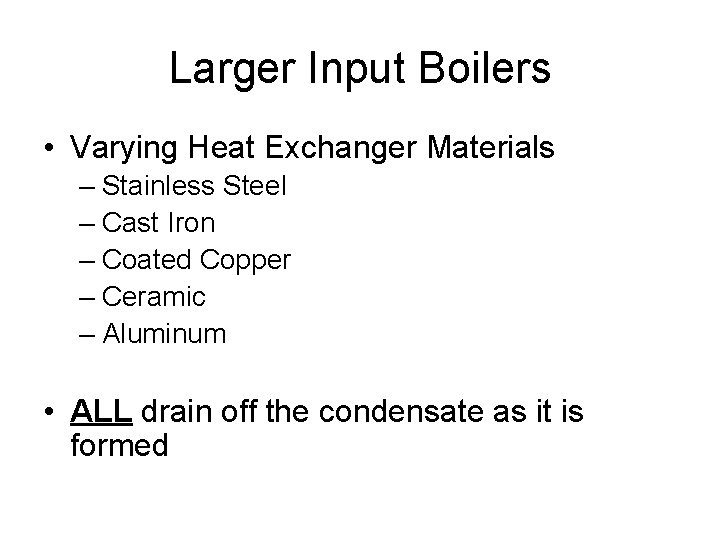 Larger Input Boilers • Varying Heat Exchanger Materials – Stainless Steel – Cast Iron