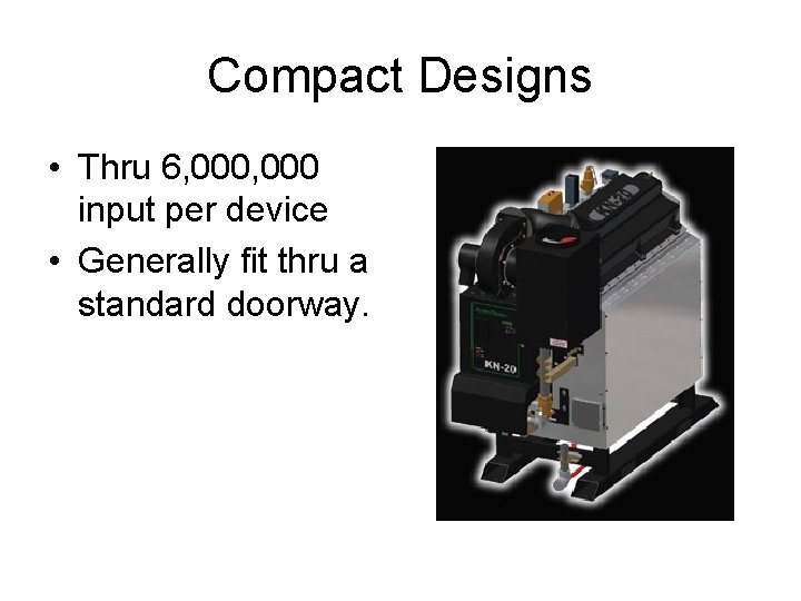 Compact Designs • Thru 6, 000 input per device • Generally fit thru a