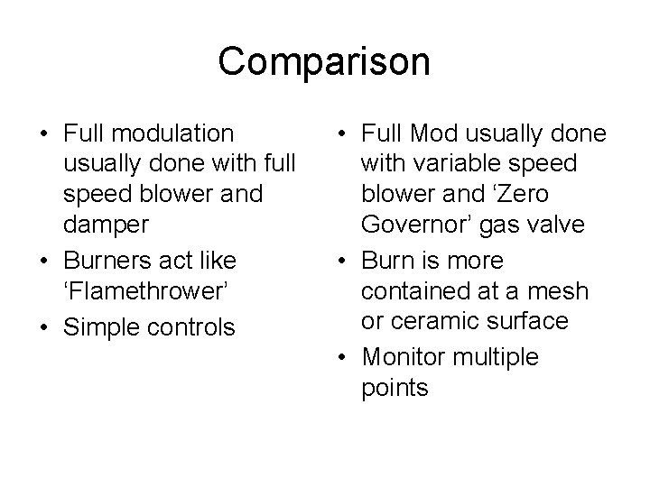 Comparison • Full modulation usually done with full speed blower and damper • Burners