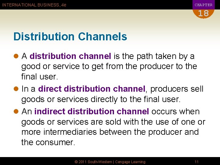 CHAPTER INTERNATIONAL BUSINESS, 4 e 18 Distribution Channels l A distribution channel is the