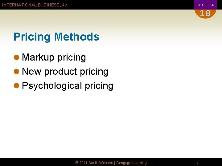 CHAPTER INTERNATIONAL BUSINESS, 4 e 18 Pricing Methods l Markup pricing l New product