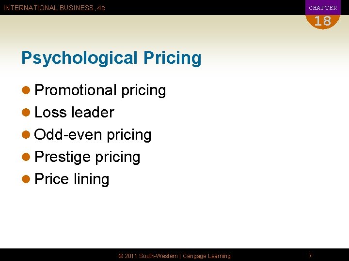 CHAPTER INTERNATIONAL BUSINESS, 4 e 18 Psychological Pricing l Promotional pricing l Loss leader