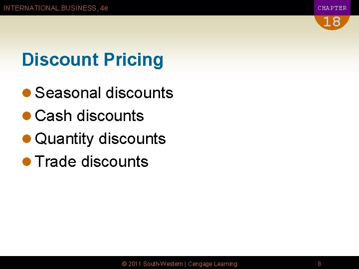 CHAPTER INTERNATIONAL BUSINESS, 4 e 18 Discount Pricing l Seasonal discounts l Cash discounts