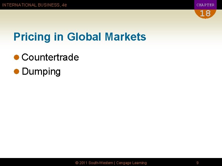 CHAPTER INTERNATIONAL BUSINESS, 4 e 18 Pricing in Global Markets l Countertrade l Dumping