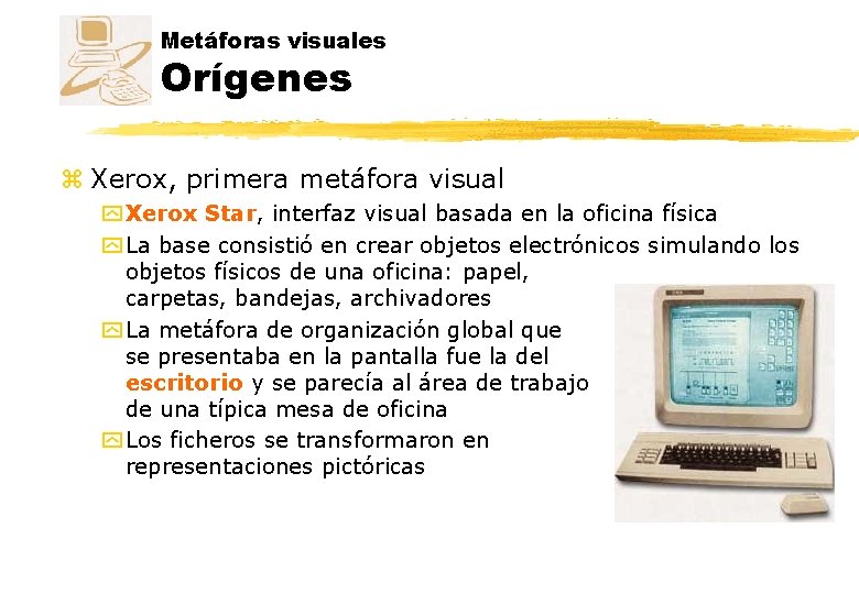 Metáforas visuales Orígenes z Xerox, primera metáfora visual y Xerox Star, interfaz visual basada Metáforas visuales Orígenes z Xerox, primera metáfora visual y Xerox Star, interfaz visual basada