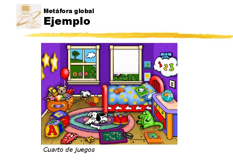 Metáfora global Ejemplo Cuarto de juegos Metáfora global Ejemplo Cuarto de juegos