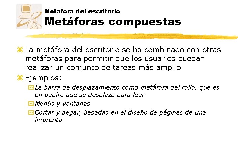 Metafora del escritorio Metáforas compuestas z La metáfora del escritorio se ha combinado con Metafora del escritorio Metáforas compuestas z La metáfora del escritorio se ha combinado con