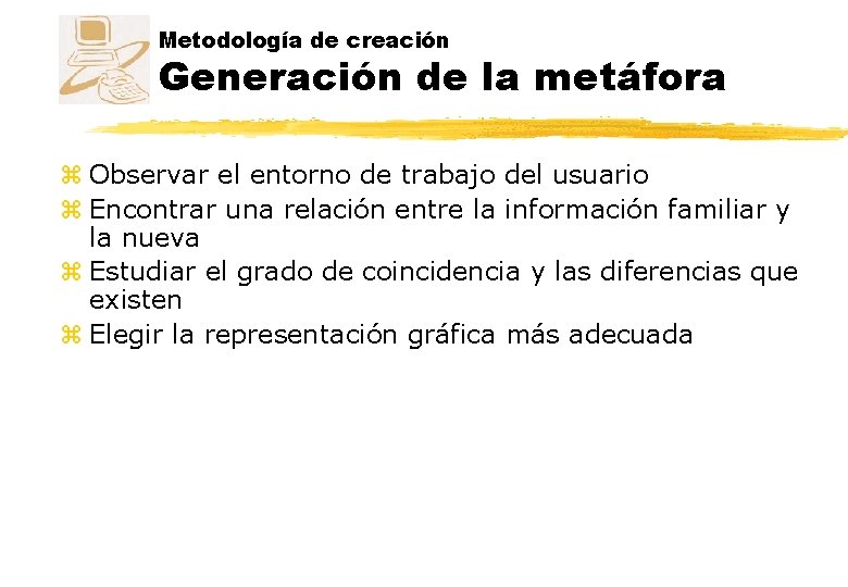 Metodología de creación Generación de la metáfora z Observar el entorno de trabajo del Metodología de creación Generación de la metáfora z Observar el entorno de trabajo del