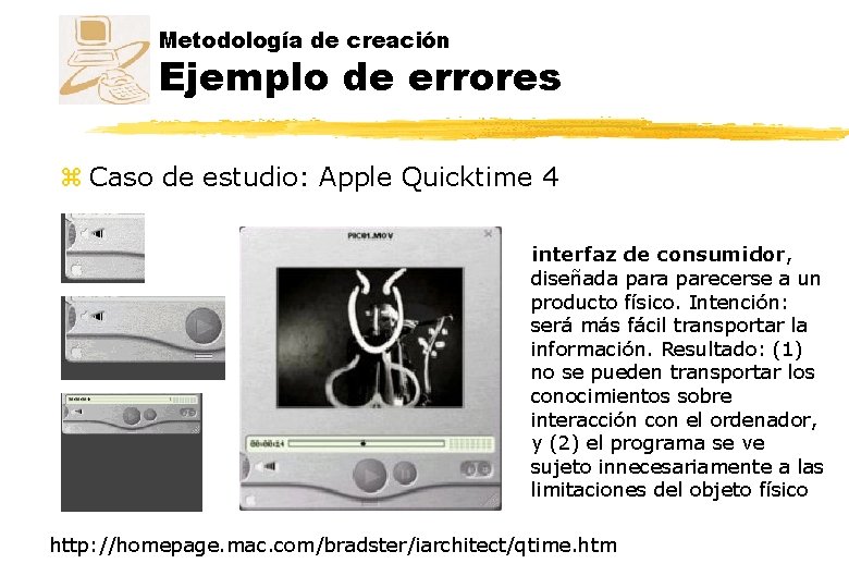 Metodología de creación Ejemplo de errores z Caso de estudio: Apple Quicktime 4 interfaz Metodología de creación Ejemplo de errores z Caso de estudio: Apple Quicktime 4 interfaz