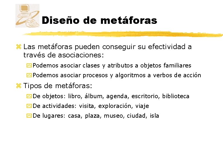 Diseño de metáforas z Las metáforas pueden conseguir su efectividad a través de asociaciones: Diseño de metáforas z Las metáforas pueden conseguir su efectividad a través de asociaciones: