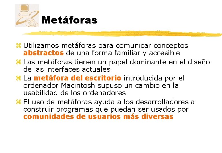 Metáforas z Utilizamos metáforas para comunicar conceptos abstractos de una forma familiar y accesible Metáforas z Utilizamos metáforas para comunicar conceptos abstractos de una forma familiar y accesible