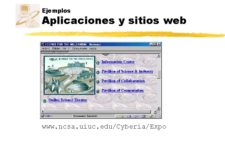 Ejemplos Aplicaciones y sitios web www. ncsa. uiuc. edu/Cyberia/Expo Ejemplos Aplicaciones y sitios web www. ncsa. uiuc. edu/Cyberia/Expo
