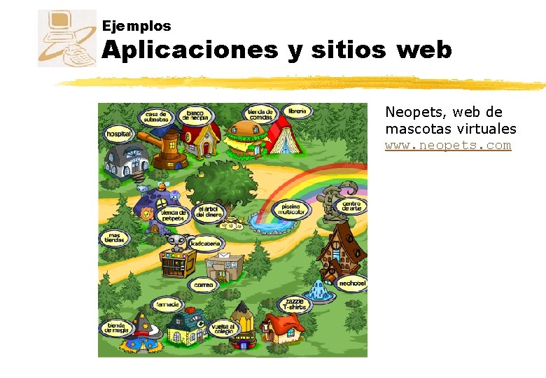 Ejemplos Aplicaciones y sitios web Neopets, web de mascotas virtuales www. neopets. com Ejemplos Aplicaciones y sitios web Neopets, web de mascotas virtuales www. neopets. com