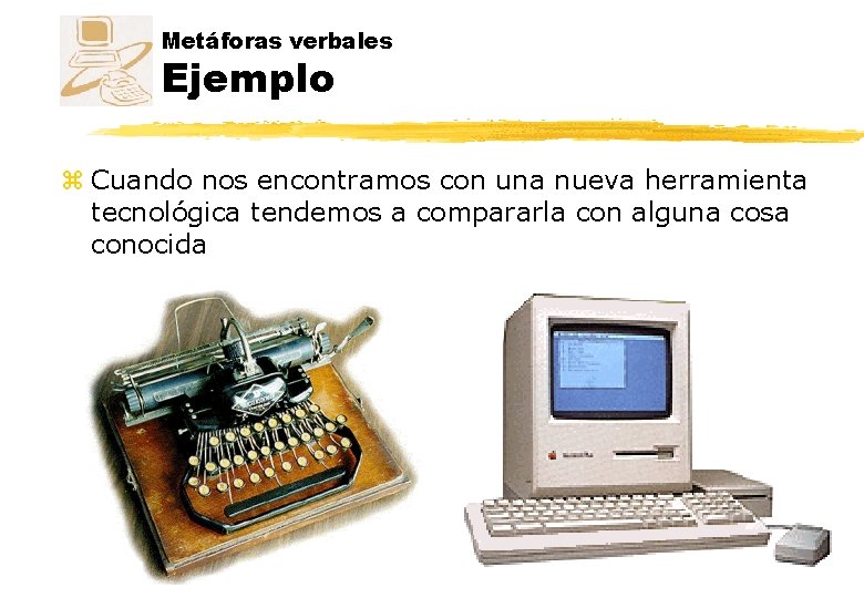 Metáforas verbales Ejemplo z Cuando nos encontramos con una nueva herramienta tecnológica tendemos a Metáforas verbales Ejemplo z Cuando nos encontramos con una nueva herramienta tecnológica tendemos a