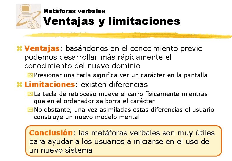 Metáforas verbales Ventajas y limitaciones z Ventajas: basándonos en el conocimiento previo podemos desarrollar Metáforas verbales Ventajas y limitaciones z Ventajas: basándonos en el conocimiento previo podemos desarrollar