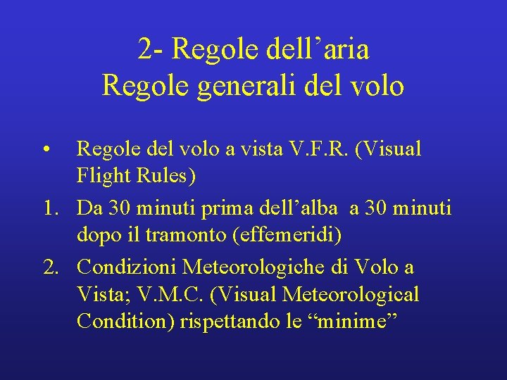 2 - Regole dell’aria Regole generali del volo • Regole del volo a vista