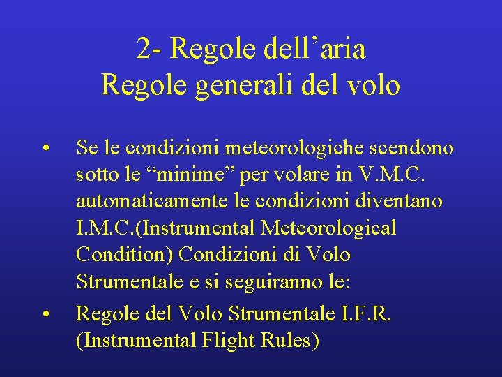 2 - Regole dell’aria Regole generali del volo • • Se le condizioni meteorologiche