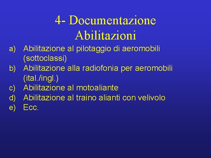 4 - Documentazione Abilitazioni a) Abilitazione al pilotaggio di aeromobili b) c) d) e)