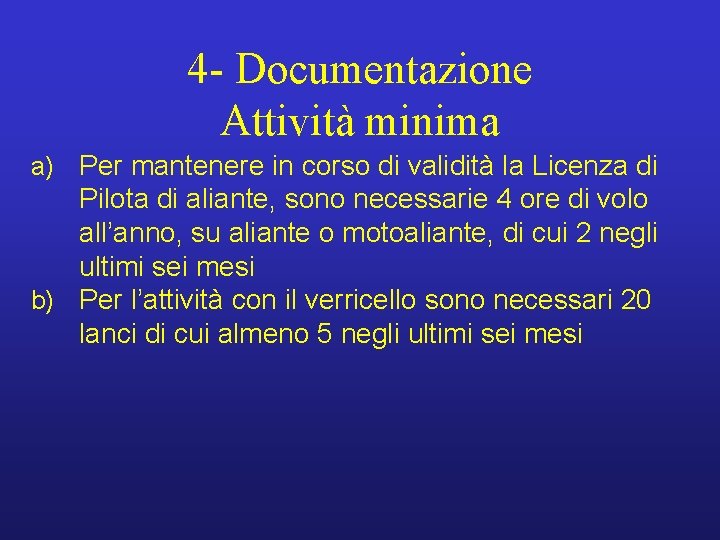 4 - Documentazione Attività minima a) Per mantenere in corso di validità la Licenza