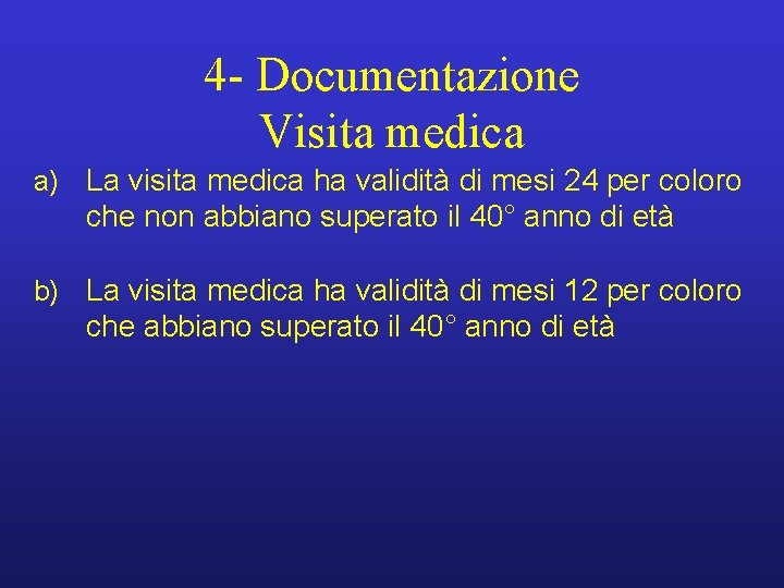 4 - Documentazione Visita medica a) La visita medica ha validità di mesi 24
