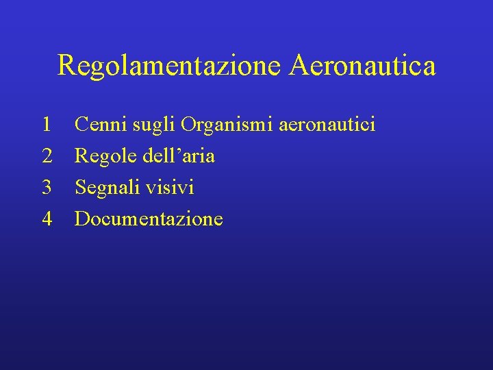 Regolamentazione Aeronautica 1 2 3 4 Cenni sugli Organismi aeronautici Regole dell’aria Segnali visivi