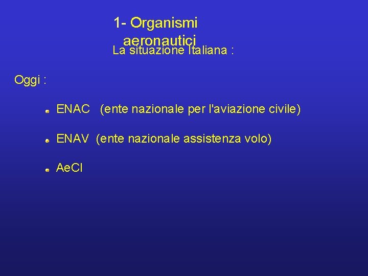 1 - Organismi aeronautici La situazione Italiana : Oggi : ENAC (ente nazionale per