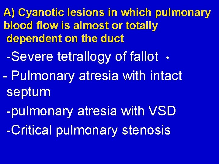 A) Cyanotic lesions in which pulmonary blood flow is almost or totally dependent on