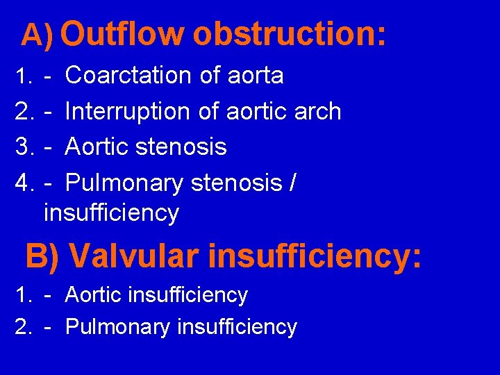 A) Outflow obstruction: 1. - Coarctation of aorta 2. - Interruption of aortic arch