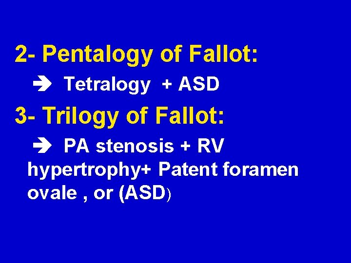 2 - Pentalogy of Fallot: Tetralogy + ASD 3 - Trilogy of Fallot: PA