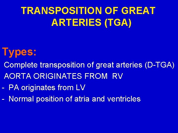 TRANSPOSITION OF GREAT ARTERIES (TGA) Types: Complete transposition of great arteries (D-TGA) AORTA ORIGINATES