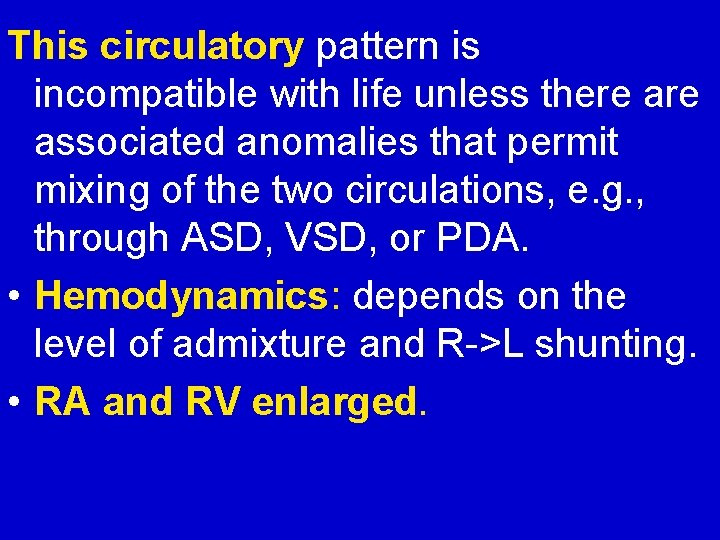 This circulatory pattern is incompatible with life unless there associated anomalies that permit mixing