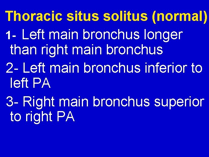 Thoracic situs solitus (normal) 1 - Left main bronchus longer than right main bronchus