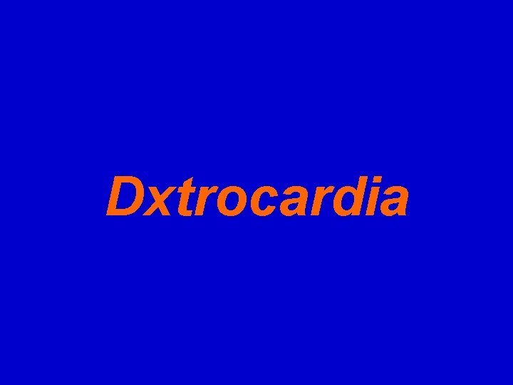 Dxtrocardia 