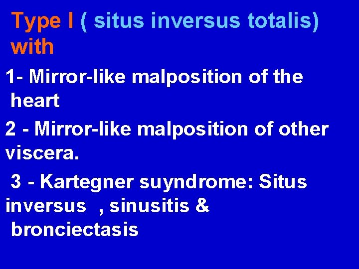 Type I ( situs inversus totalis) with 1 - Mirror-like malposition of the heart