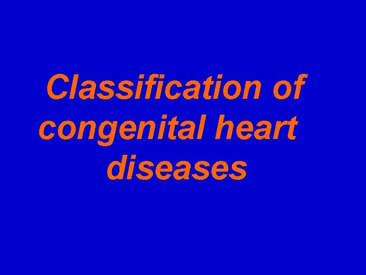 Classification of congenital heart diseases 
