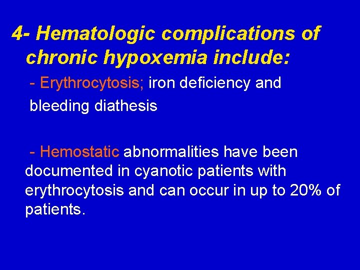 4 - Hematologic complications of chronic hypoxemia include: - Erythrocytosis; iron deficiency and bleeding